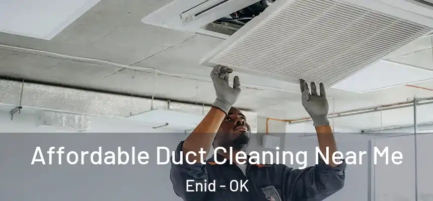 Affordable Duct Cleaning Near Me Enid - OK