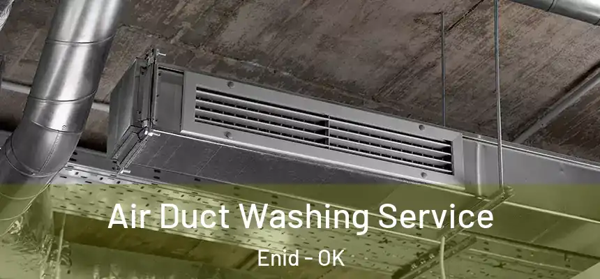  Air Duct Washing Service Enid - OK