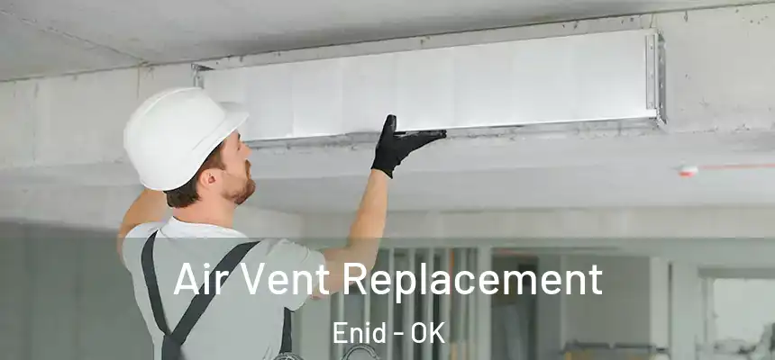 Air Vent Replacement Enid - OK
