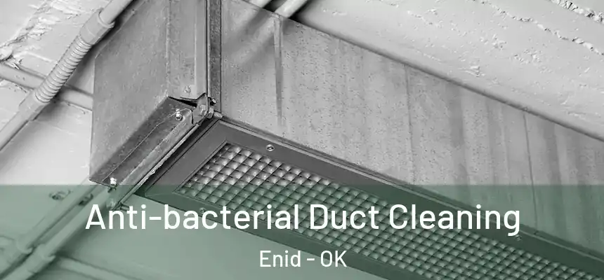 Anti-bacterial Duct Cleaning Enid - OK