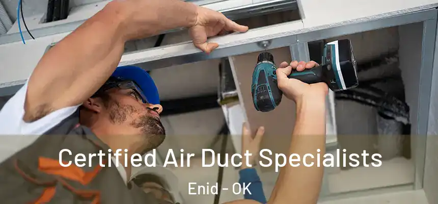 Certified Air Duct Specialists Enid - OK