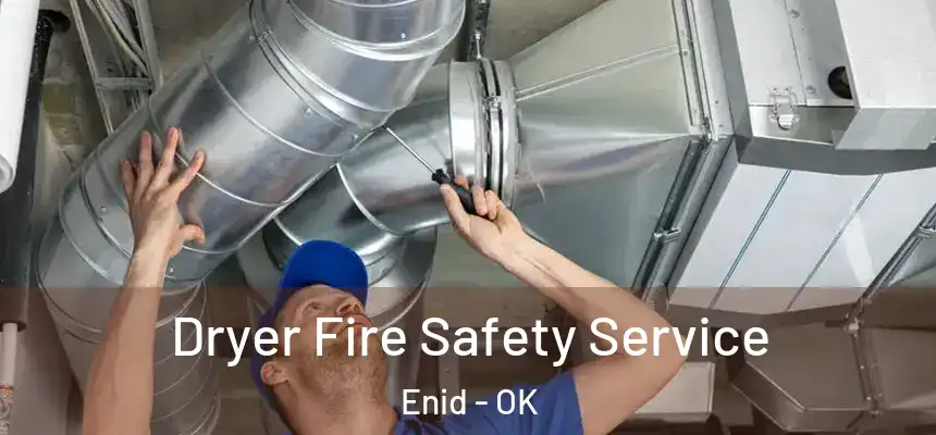 Dryer Fire Safety Service Enid - OK