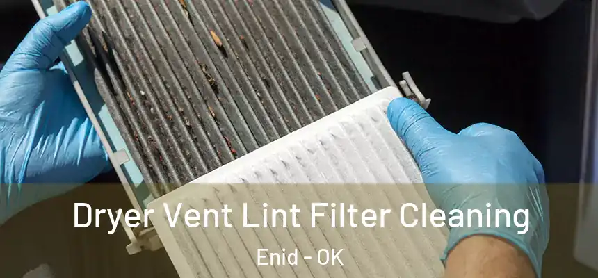  Dryer Vent Lint Filter Cleaning Enid - OK