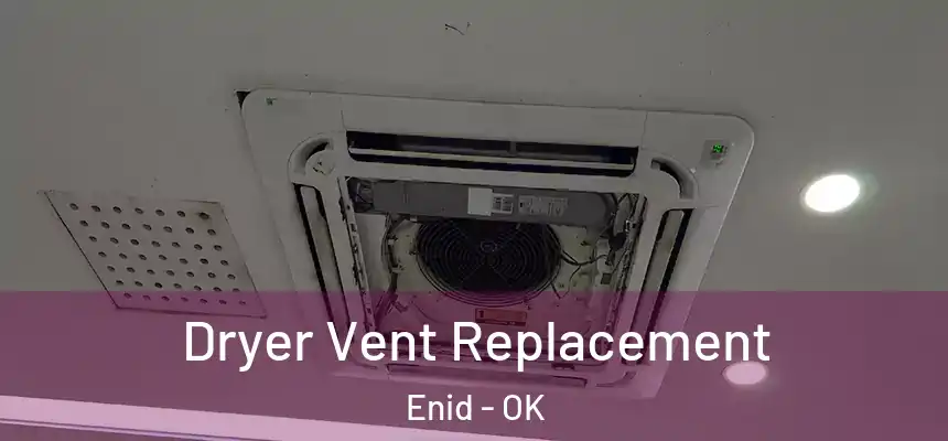 Dryer Vent Replacement Enid - OK