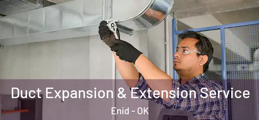 Duct Expansion & Extension Service Enid - OK