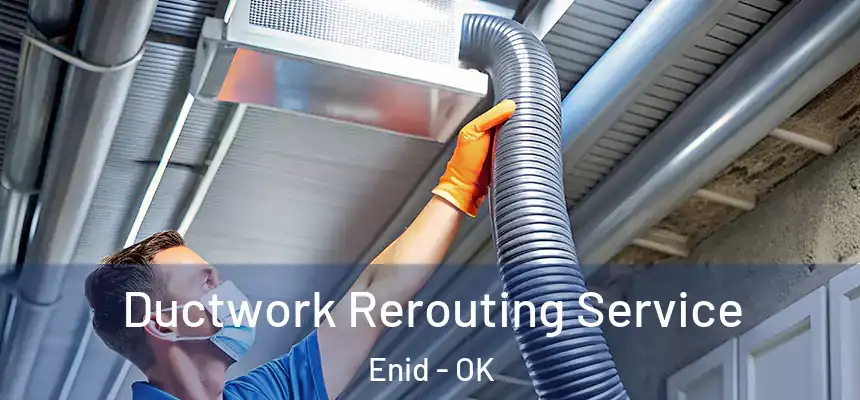 Ductwork Rerouting Service Enid - OK
