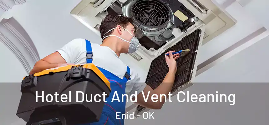 Hotel Duct And Vent Cleaning Enid - OK