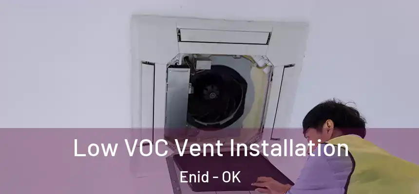 Low VOC Vent Installation Enid - OK