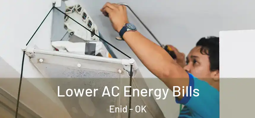  Lower AC Energy Bills Enid - OK