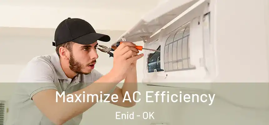  Maximize AC Efficiency Enid - OK