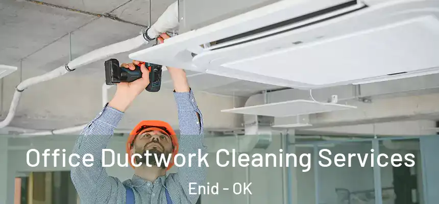 Office Ductwork Cleaning Services Enid - OK