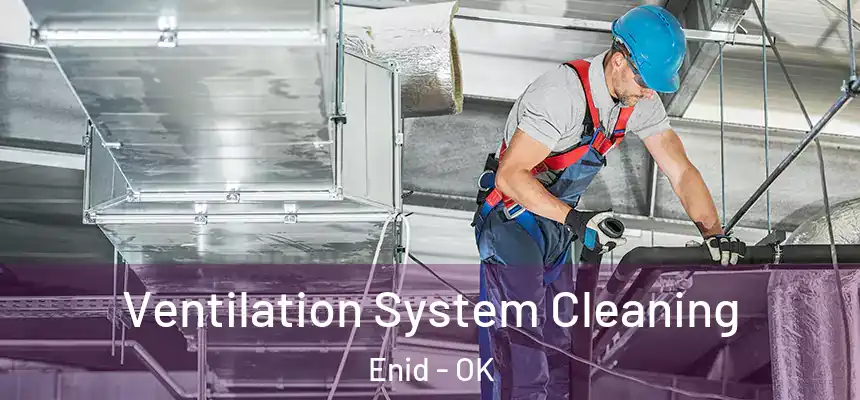 Ventilation System Cleaning Enid - OK